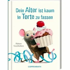 COPPENRATH SPG Geschenkbücher>Heitere Geschichten: Dein Alter ist kaum in Torte
